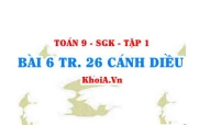 Bài 6 trang 26 Toán 9 Cánh diều Tập 1